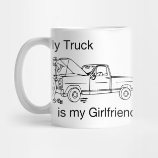 My truck is my girlfriend Mug